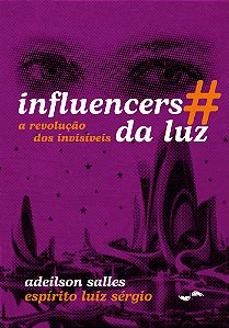 Influencers da Luz: a Revolução dos Invisíveis