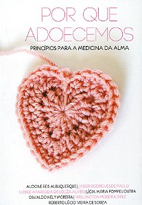 Por Que Adoecemos Princípios para a Medicina da Alma
