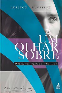 Um Olhar sobre o Evangelho segundo o Espiritismo