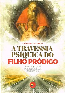 A Travessia Psíquica do Filho Pródigo - Uma Leitura Psicológica e Espiritual