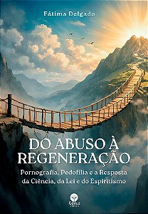 Do Abuso à Regeneração: Pornografia, Pedofilia e a Resposta da Ciência, da Lei e do Espiritismo