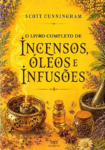 O Livro Completo de Incensos, Óleos e Infusões