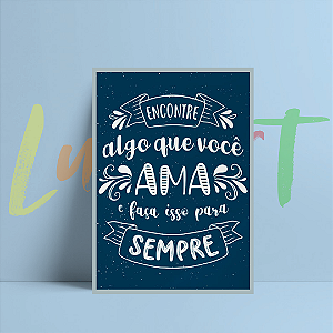 Placa Decorativa Tamanho A4 Com Frase - Encontre Algo que você Ama e Faça Isso para Sempre