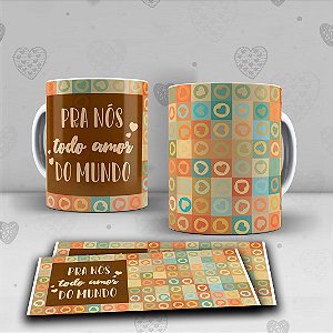 Caneca de ceramica -Pra nós todo amor do mundo