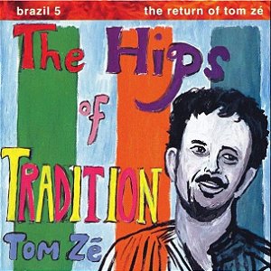 LP Tom Zé – The Hips Of Tradition - Brazil 5: The Return Of Tom Zé
