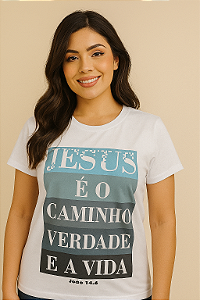 Camisa Jesus é o Caminho a Verdade e a Vida Feminina