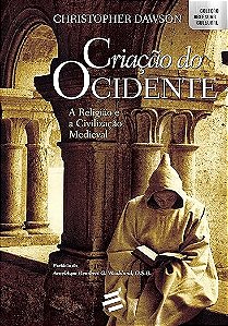 Criação do Ocidente - A Religião e a Civilização Medieval