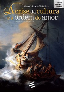 A Crise Da Cultura E A Ordem Do Amor - Ensaios Filosóficos