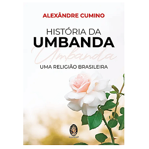 LIVRO HISTÓRIA DA UMBANDA – UMA RELIGIÃO BRASILEIRA | Alexandre Cumino | Espiritualidade | Orixás | Mediunidade