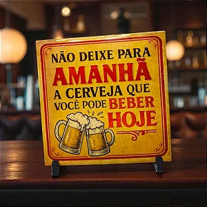 Quadro Decorativo Personalizado para Presente - Não deixe para amanhã a cerveja que pode beber hoje