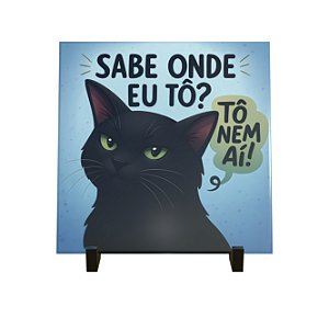 Azulejo Decorativo Gato Ironico "Sabe onde eu to? To nem ai"