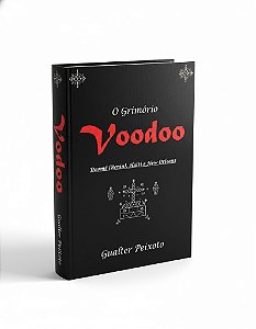 O Grimório Voodoo: As Raízes, os Ritos e os Espíritos do Vodun ao Voodoo