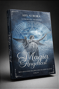 MAGIA ANGELICAL – RITUAIS E CONJURAÇÕES COM OS ANJOS