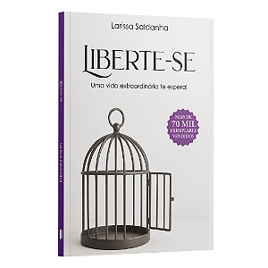 Liberte-se: Uma vida extraordinária te espera | Larissa Saldanha
