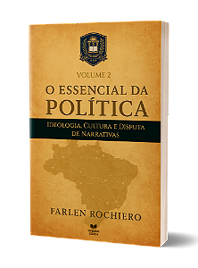 O ESSENCIAL DA POLÍTICA - Ideologia, Cultura e Disputa de Narrativas: VOLUME 2