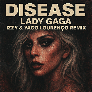 Disease - Lady Gaga (Izzy & Yago Lourenço Remix)