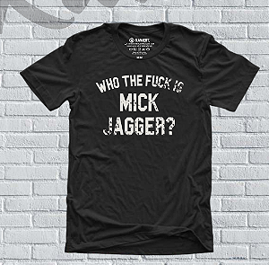Camiseta Who the F*** is Mick Jagger?