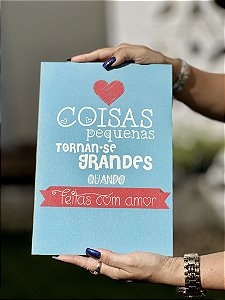 Quadro Decorativo | Coisas pequenas tornam-se grandes quando feitas com amor