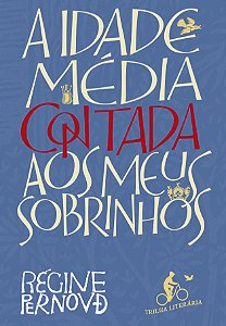 A Idade Média Contada aos Meus Sobrinhos