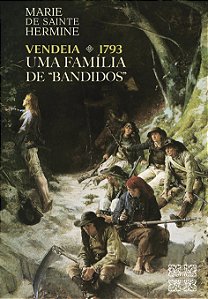 Vendeia 1793 - Uma Família de "Bandidos"
