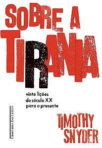 Sobre a tirania: Vinte lições do século XX para o presente