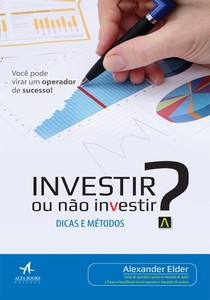 Investir ou não investir?: dicas e métodos