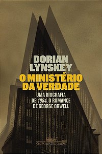 O Ministério da Verdade: Uma biografia de 1984, o romance de George Orwell
