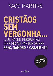 Cristãos sem vergonha...: ... de fazer perguntas difíceis ao pastor sobre sexo, namoro e casamento
