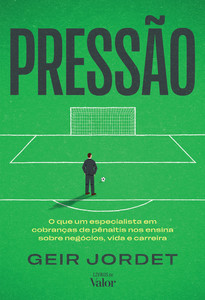 Pressão: O que um especialista em cobranças de pênaltis nos ensina sobre negócios, vida e carreira
