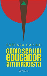 Como ser um educador antirracista: Para familiares e professores - Vencedor do Prêmio Jabuti 2024
