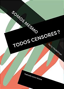 Somos mesmo todos censores?