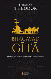 Bhagavad-Gita: Textos, filosofia, estrutura e significado