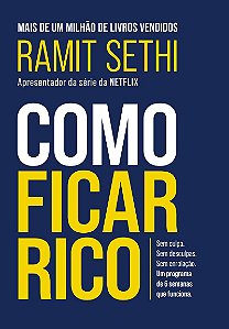 Como ficar rico: Sem culpa. Sem desculpas. Sem enrolação. Um programa de 6 semanas que funciona.