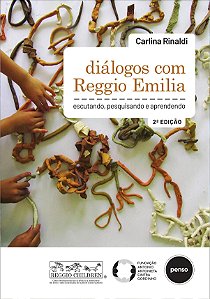 Diálogos com Reggio Emilia: Escutando, Pesquisando e Aprendendo