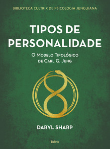 Tipos de personalidade - nova edição: o modelo tipológico de carl g. jung