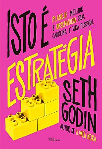 Isto é estratégia: Planeje melhor e desenvolva sua carreira e vida pessoal
