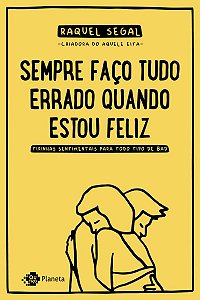 Sempre faço tudo errado quando estou feliz: Tirinhas sentimentais para todo tipo de bad
