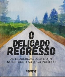 O delicado regresso As esquerdas, Lula e o PT no retorno ao jogo político