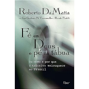 Fé em Deus e pé na tábua: Ou como e por que o trânsito enlouquece no Brasil