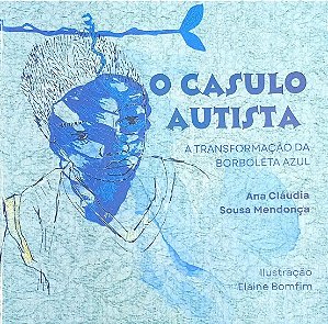 O CASULO AUTISTA: A TRANSFORMAÇÃO DA BORBOLETA AZUL