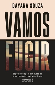 Vamos fugir: seguindo viagem em busca de uma vida com mais significado