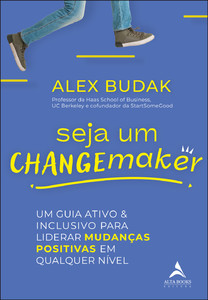 Seja um changemaker: um guia ativo e inclusivo para liderar mudanças positivas em qualquer nível