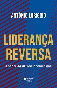 Liderança reversa: O poder da atitude incondicional