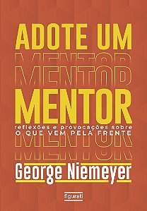 Adote um mentor Reflexões e provocações sobre o que vem pela frente