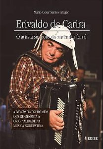 Erivaldo de Carira: o artista símbolo do autêntico forró