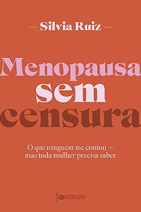 Menopausa sem censura: O que ninguém me contou — mas toda mulher precisa saber