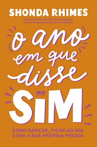 O ano em que disse sim: Como dançar, ficar ao sol e ser a sua própria pessoa