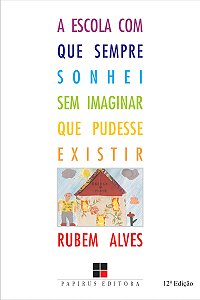 A escola com que sempre sonhei sem imaginar que pudesse existir