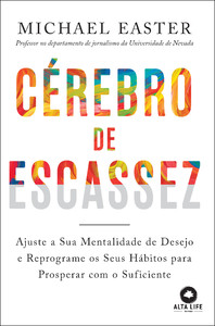 Cérebro de escassez: ajuste a sua mentalidade de desejo e reprograme os seus hábitos para prosperar com o suficiente