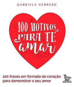100 motivos para te amar: 100 frases em formato de coração para demonstrar seu amor